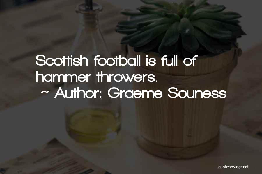 Graeme Souness Quotes: Scottish Football Is Full Of Hammer Throwers.