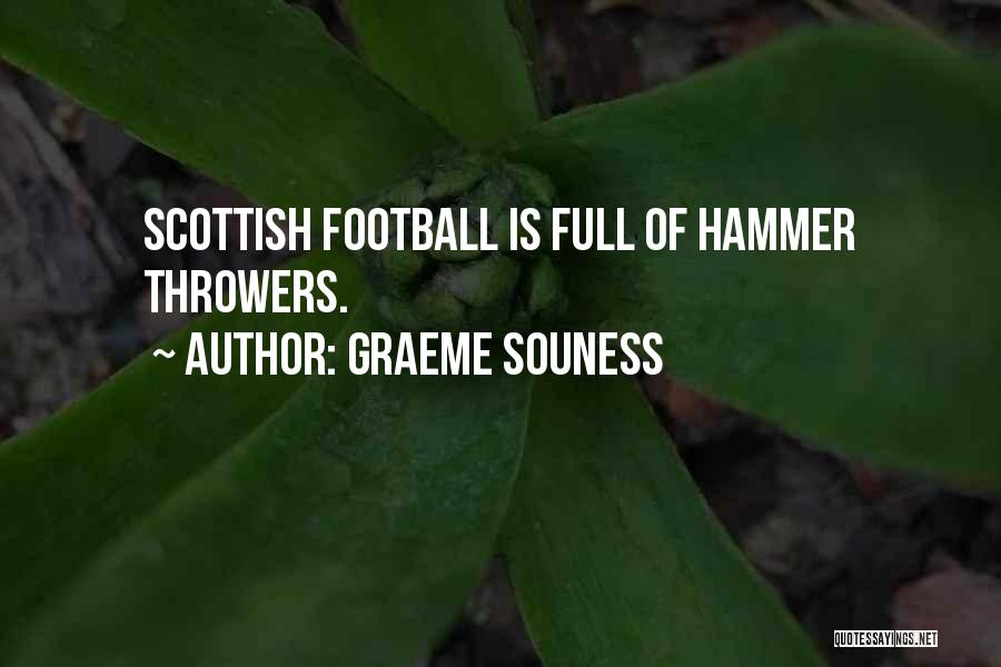 Graeme Souness Quotes: Scottish Football Is Full Of Hammer Throwers.