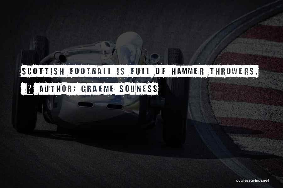 Graeme Souness Quotes: Scottish Football Is Full Of Hammer Throwers.