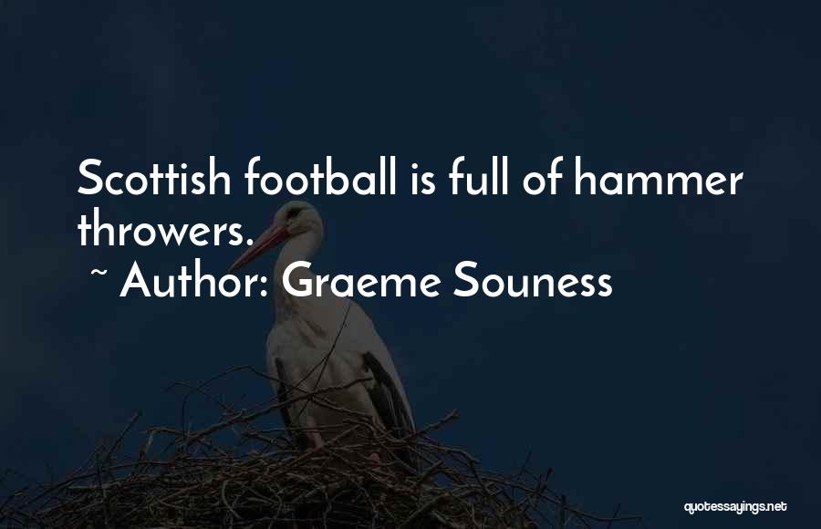 Graeme Souness Quotes: Scottish Football Is Full Of Hammer Throwers.
