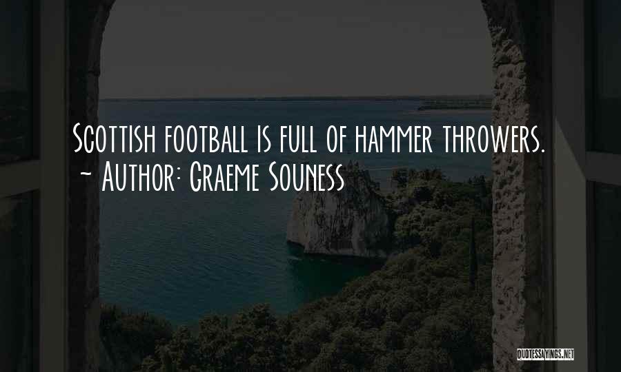 Graeme Souness Quotes: Scottish Football Is Full Of Hammer Throwers.