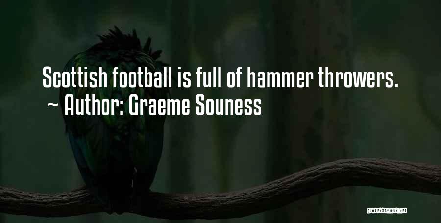 Graeme Souness Quotes: Scottish Football Is Full Of Hammer Throwers.