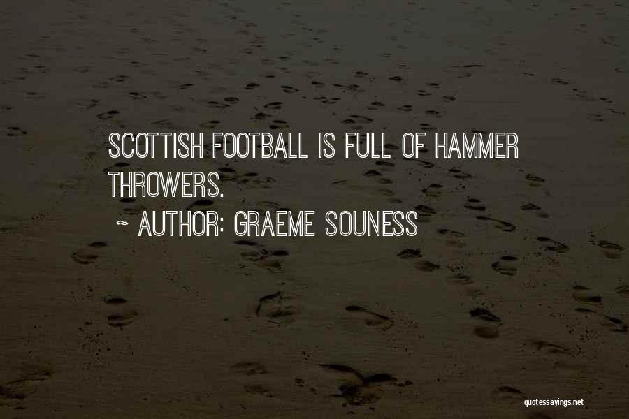 Graeme Souness Quotes: Scottish Football Is Full Of Hammer Throwers.