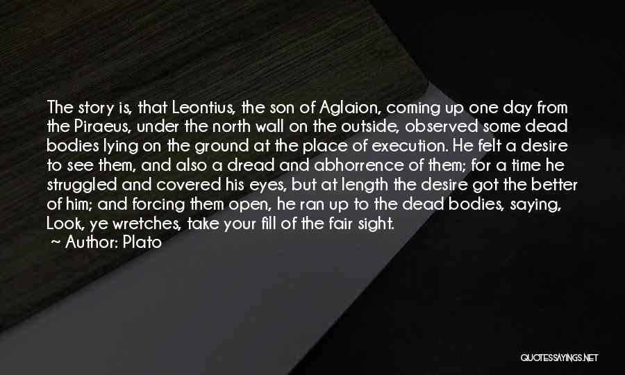 Plato Quotes: The Story Is, That Leontius, The Son Of Aglaion, Coming Up One Day From The Piraeus, Under The North Wall