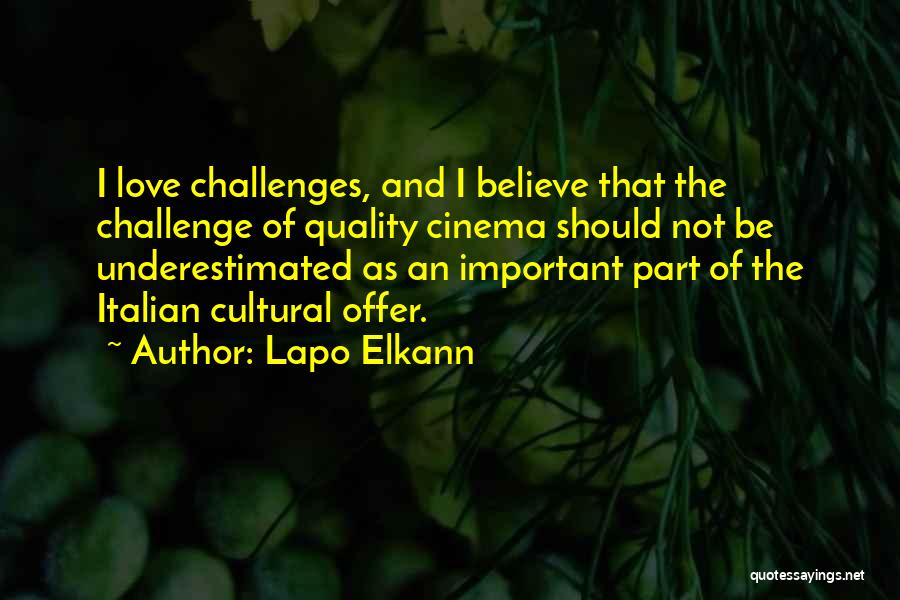 Lapo Elkann Quotes: I Love Challenges, And I Believe That The Challenge Of Quality Cinema Should Not Be Underestimated As An Important Part