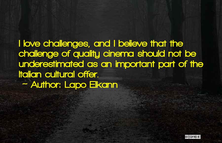 Lapo Elkann Quotes: I Love Challenges, And I Believe That The Challenge Of Quality Cinema Should Not Be Underestimated As An Important Part