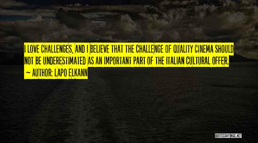 Lapo Elkann Quotes: I Love Challenges, And I Believe That The Challenge Of Quality Cinema Should Not Be Underestimated As An Important Part