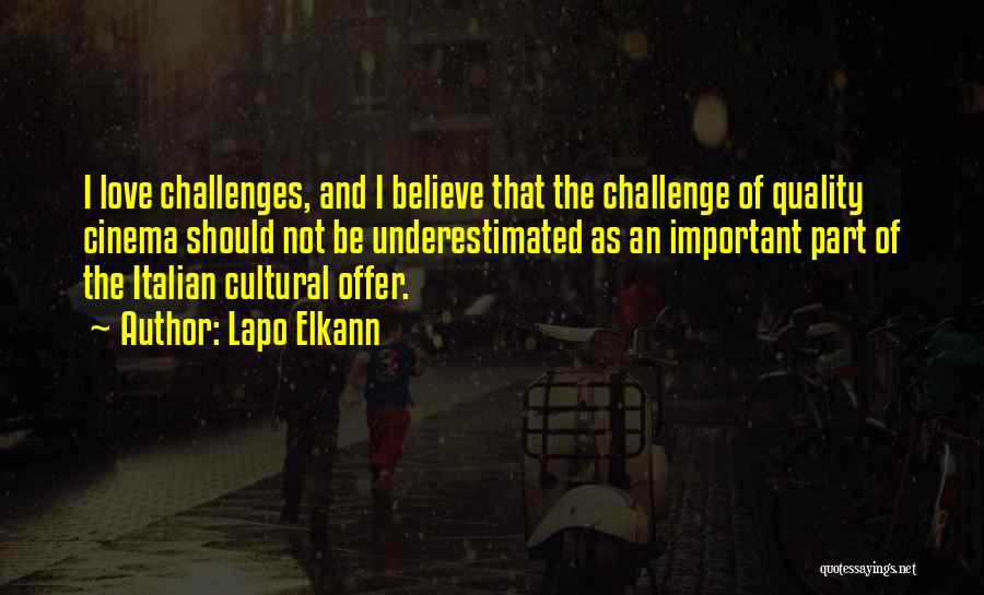 Lapo Elkann Quotes: I Love Challenges, And I Believe That The Challenge Of Quality Cinema Should Not Be Underestimated As An Important Part