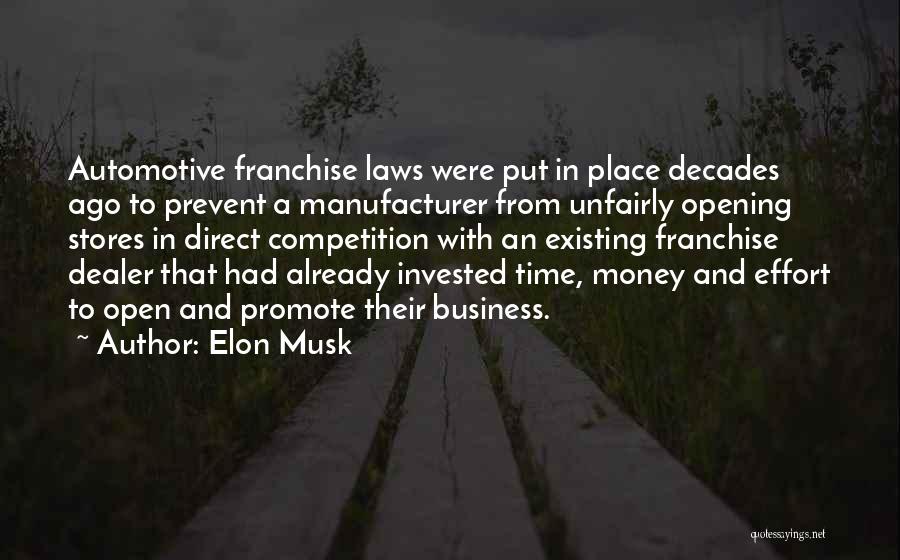 Elon Musk Quotes: Automotive Franchise Laws Were Put In Place Decades Ago To Prevent A Manufacturer From Unfairly Opening Stores In Direct Competition