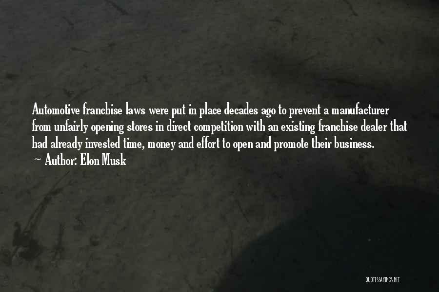 Elon Musk Quotes: Automotive Franchise Laws Were Put In Place Decades Ago To Prevent A Manufacturer From Unfairly Opening Stores In Direct Competition