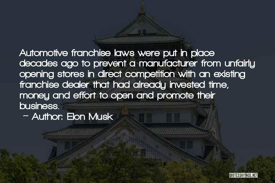 Elon Musk Quotes: Automotive Franchise Laws Were Put In Place Decades Ago To Prevent A Manufacturer From Unfairly Opening Stores In Direct Competition