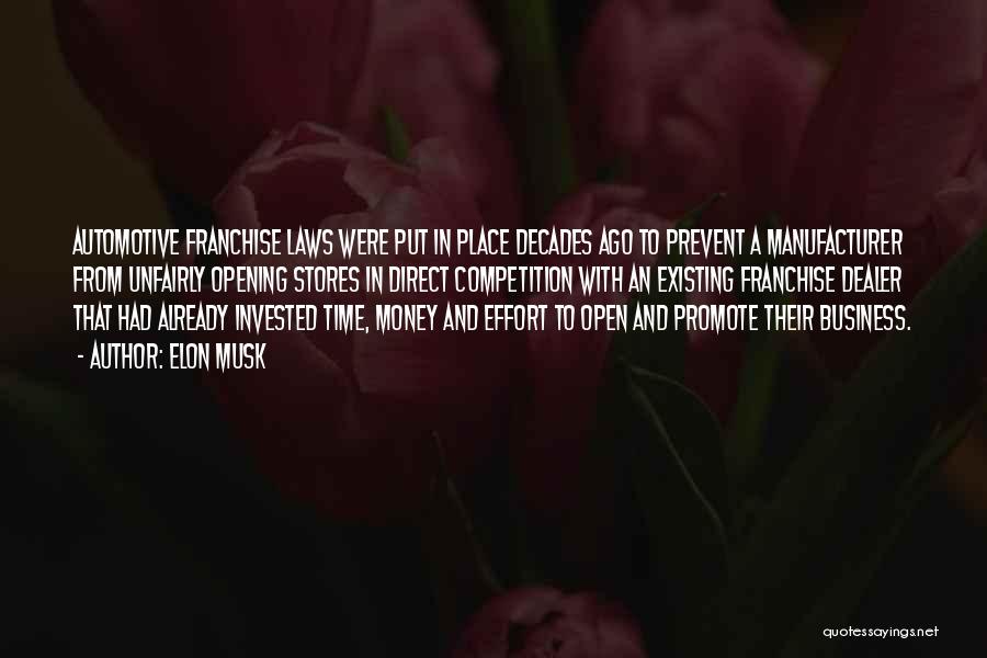 Elon Musk Quotes: Automotive Franchise Laws Were Put In Place Decades Ago To Prevent A Manufacturer From Unfairly Opening Stores In Direct Competition