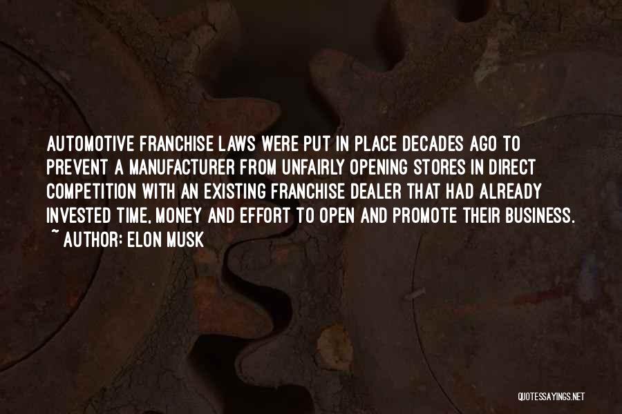 Elon Musk Quotes: Automotive Franchise Laws Were Put In Place Decades Ago To Prevent A Manufacturer From Unfairly Opening Stores In Direct Competition