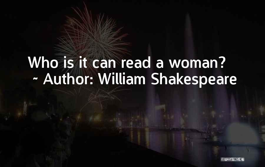 William Shakespeare Quotes: Who Is It Can Read A Woman?