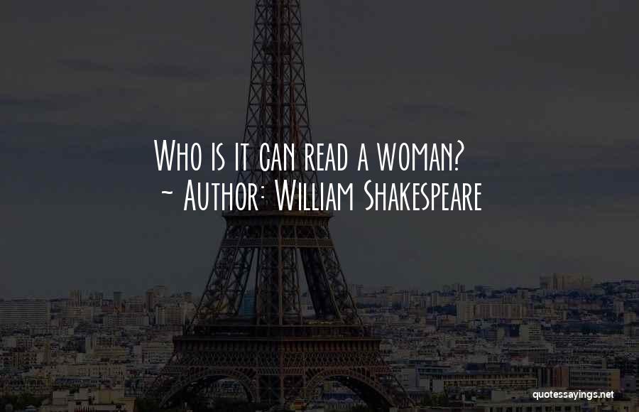 William Shakespeare Quotes: Who Is It Can Read A Woman?