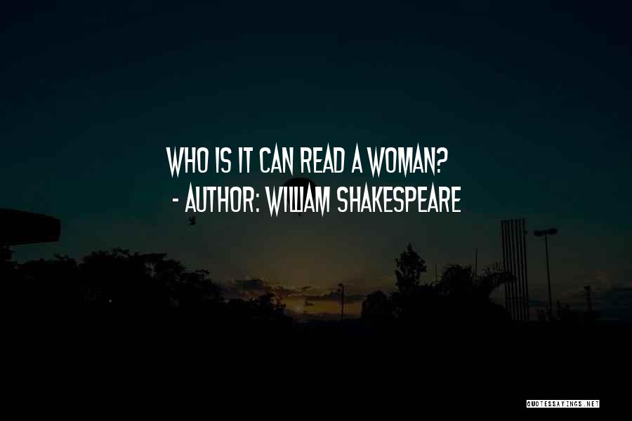 William Shakespeare Quotes: Who Is It Can Read A Woman?