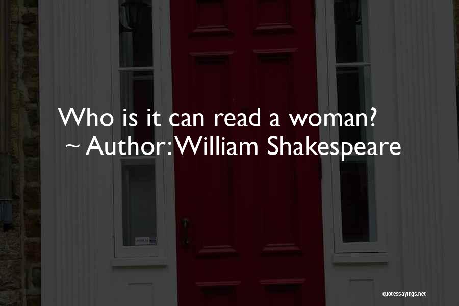 William Shakespeare Quotes: Who Is It Can Read A Woman?