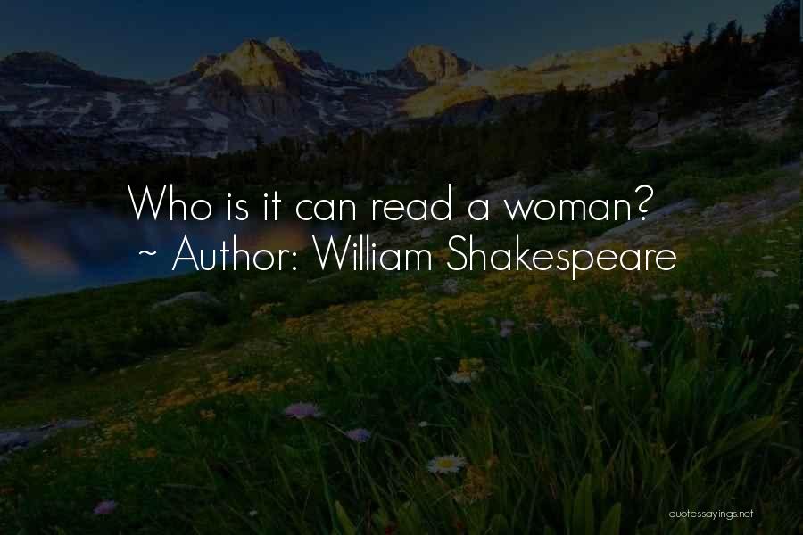 William Shakespeare Quotes: Who Is It Can Read A Woman?