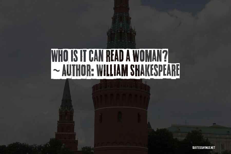 William Shakespeare Quotes: Who Is It Can Read A Woman?