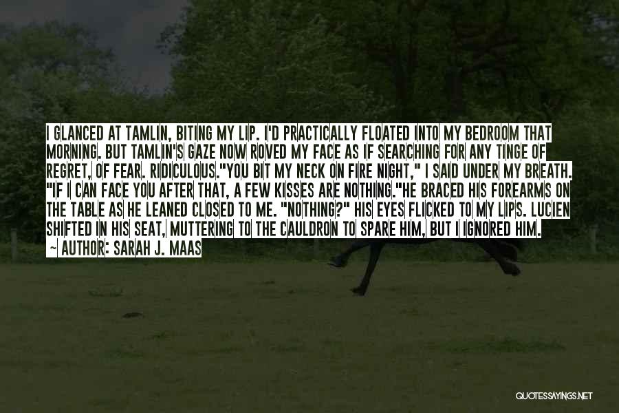 Sarah J. Maas Quotes: I Glanced At Tamlin, Biting My Lip. I'd Practically Floated Into My Bedroom That Morning. But Tamlin's Gaze Now Roved