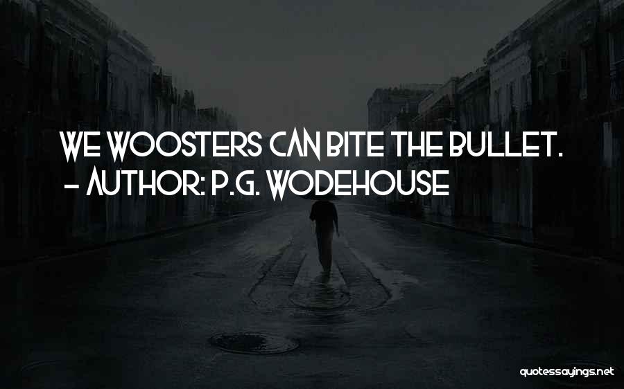 P.G. Wodehouse Quotes: We Woosters Can Bite The Bullet.