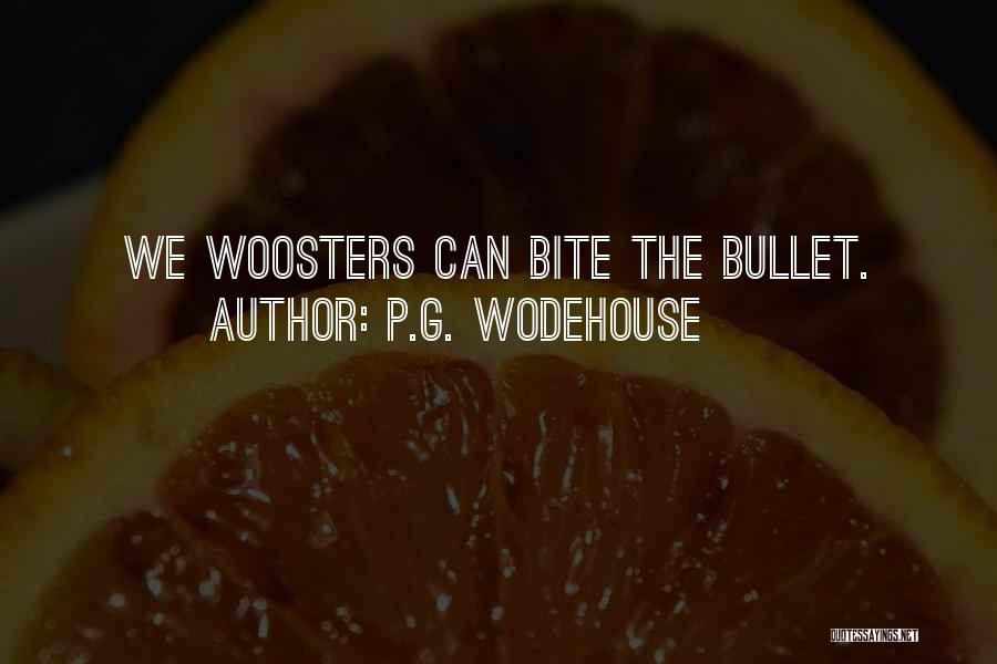 P.G. Wodehouse Quotes: We Woosters Can Bite The Bullet.