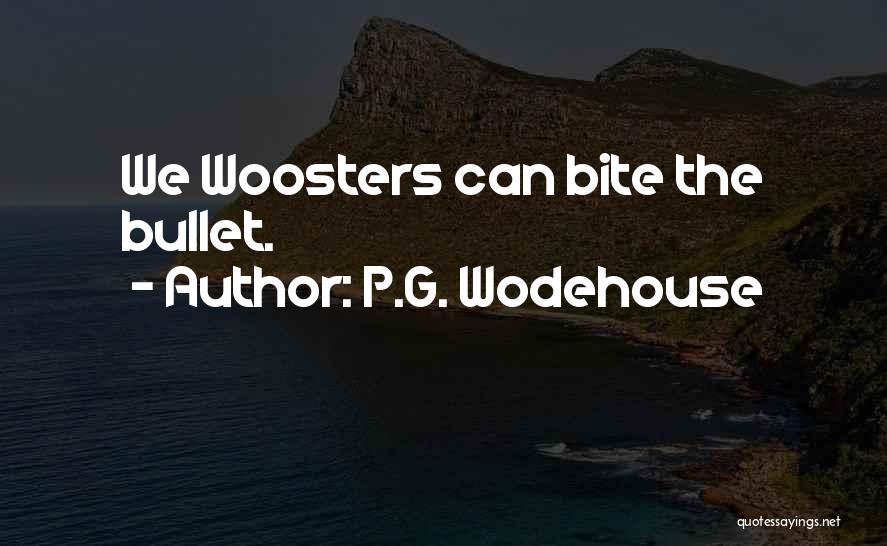 P.G. Wodehouse Quotes: We Woosters Can Bite The Bullet.