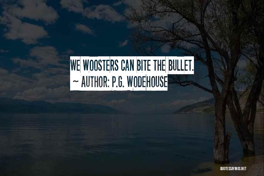 P.G. Wodehouse Quotes: We Woosters Can Bite The Bullet.