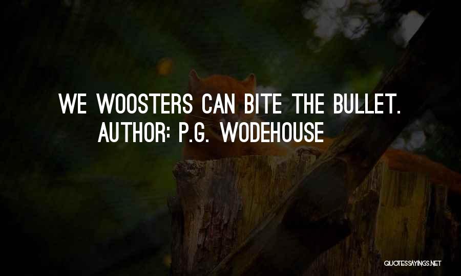 P.G. Wodehouse Quotes: We Woosters Can Bite The Bullet.