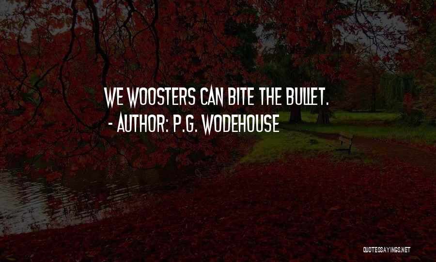 P.G. Wodehouse Quotes: We Woosters Can Bite The Bullet.