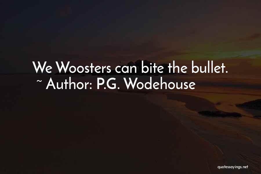 P.G. Wodehouse Quotes: We Woosters Can Bite The Bullet.