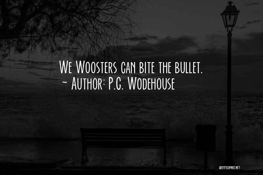 P.G. Wodehouse Quotes: We Woosters Can Bite The Bullet.