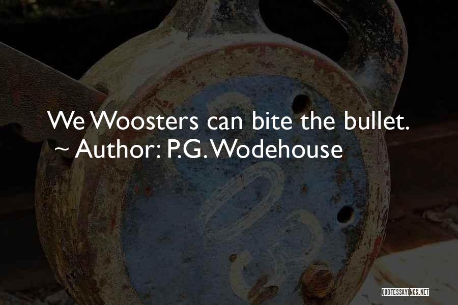 P.G. Wodehouse Quotes: We Woosters Can Bite The Bullet.