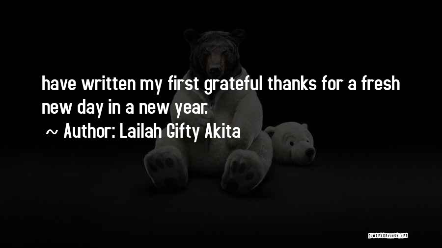 Lailah Gifty Akita Quotes: Have Written My First Grateful Thanks For A Fresh New Day In A New Year.