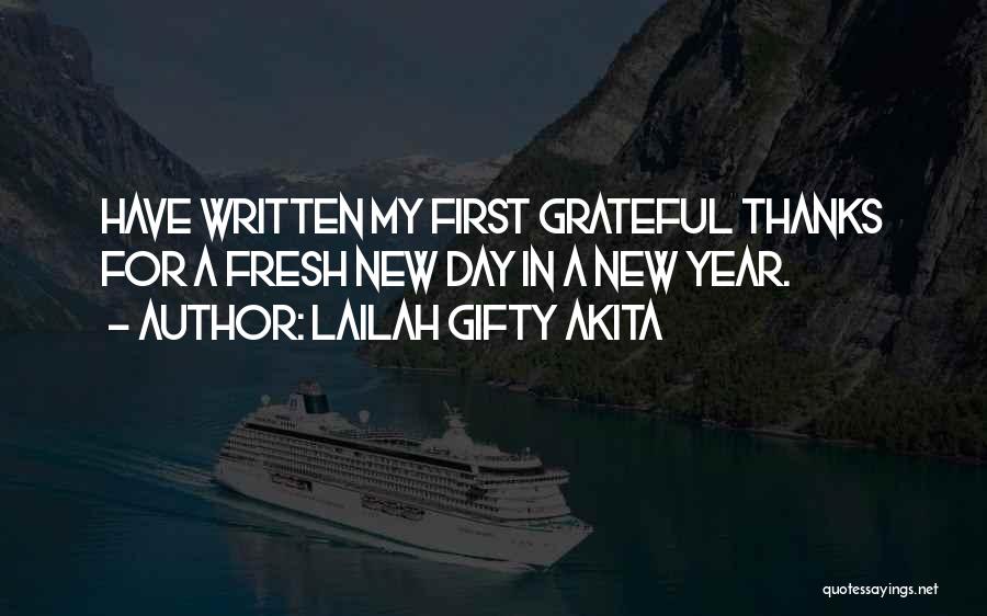 Lailah Gifty Akita Quotes: Have Written My First Grateful Thanks For A Fresh New Day In A New Year.