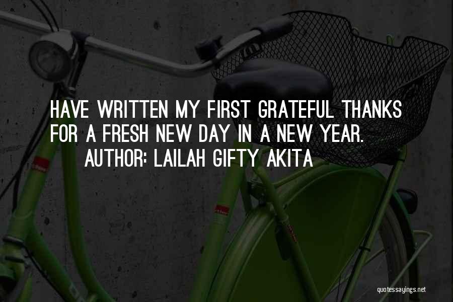 Lailah Gifty Akita Quotes: Have Written My First Grateful Thanks For A Fresh New Day In A New Year.