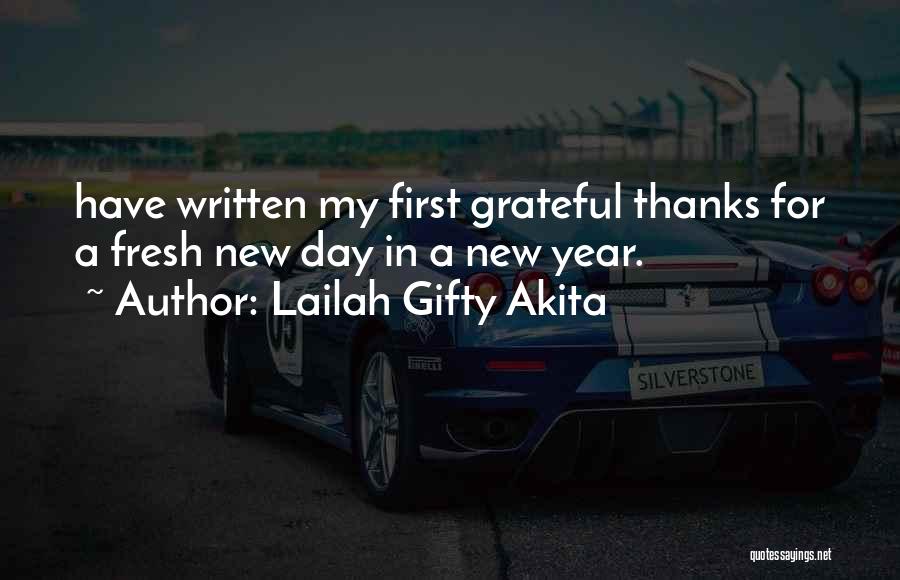 Lailah Gifty Akita Quotes: Have Written My First Grateful Thanks For A Fresh New Day In A New Year.