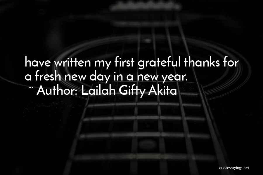 Lailah Gifty Akita Quotes: Have Written My First Grateful Thanks For A Fresh New Day In A New Year.