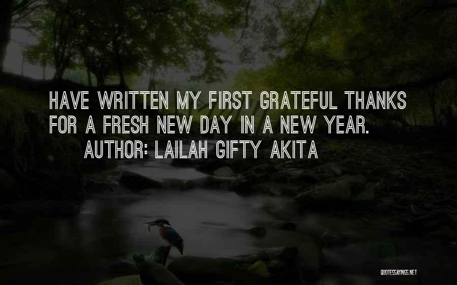 Lailah Gifty Akita Quotes: Have Written My First Grateful Thanks For A Fresh New Day In A New Year.