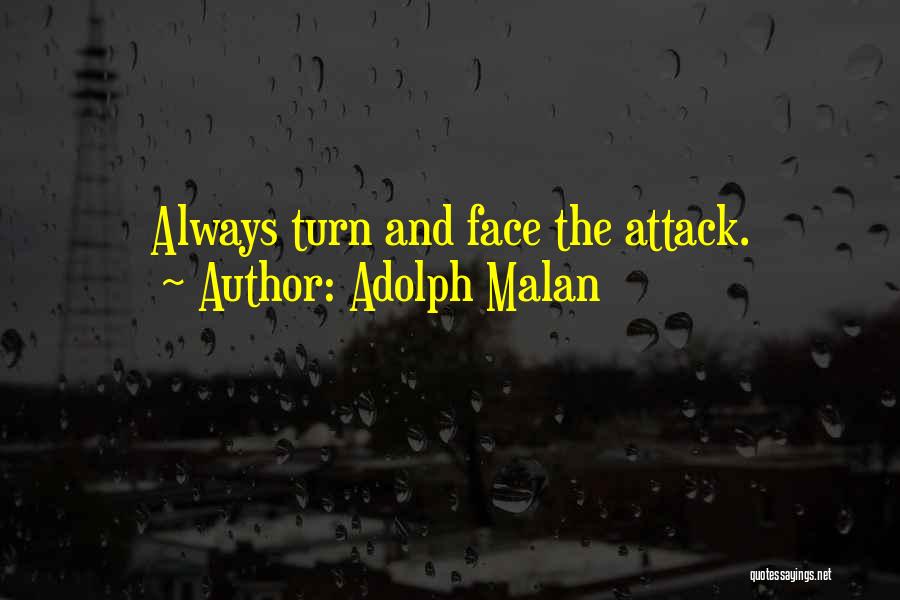 Adolph Malan Quotes: Always Turn And Face The Attack.