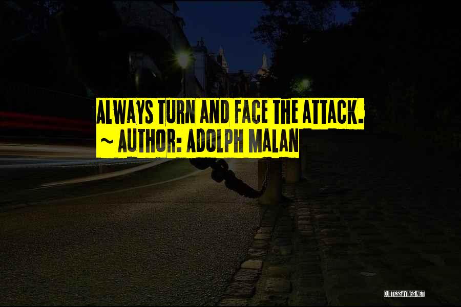 Adolph Malan Quotes: Always Turn And Face The Attack.