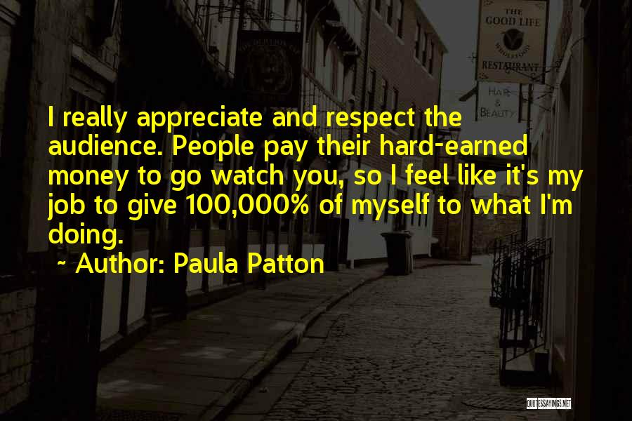 Paula Patton Quotes: I Really Appreciate And Respect The Audience. People Pay Their Hard-earned Money To Go Watch You, So I Feel Like