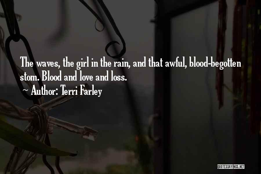 Terri Farley Quotes: The Waves, The Girl In The Rain, And That Awful, Blood-begotten Stom. Blood And Love And Loss.