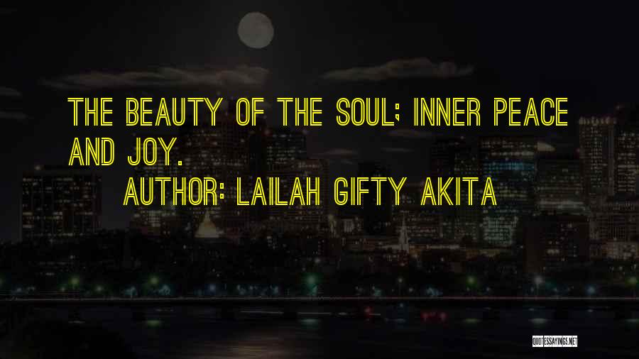 Lailah Gifty Akita Quotes: The Beauty Of The Soul; Inner Peace And Joy.