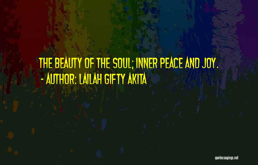 Lailah Gifty Akita Quotes: The Beauty Of The Soul; Inner Peace And Joy.