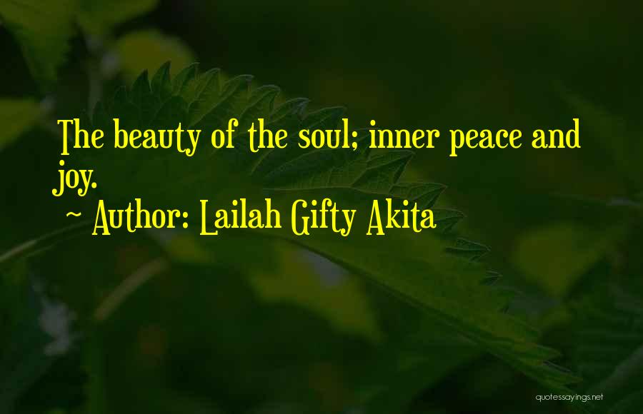 Lailah Gifty Akita Quotes: The Beauty Of The Soul; Inner Peace And Joy.