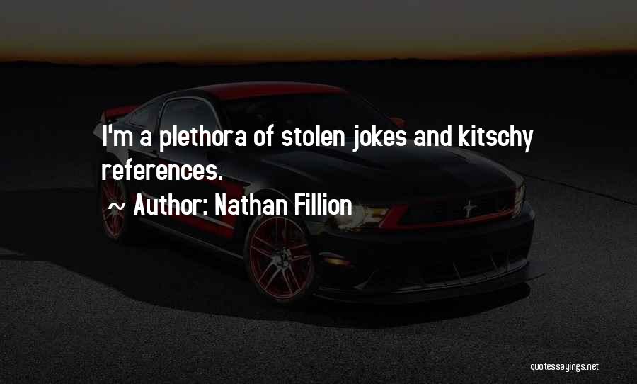 Nathan Fillion Quotes: I'm A Plethora Of Stolen Jokes And Kitschy References.