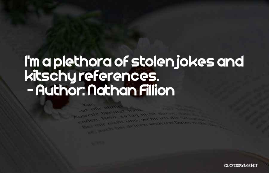 Nathan Fillion Quotes: I'm A Plethora Of Stolen Jokes And Kitschy References.