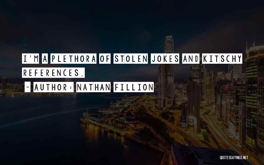 Nathan Fillion Quotes: I'm A Plethora Of Stolen Jokes And Kitschy References.