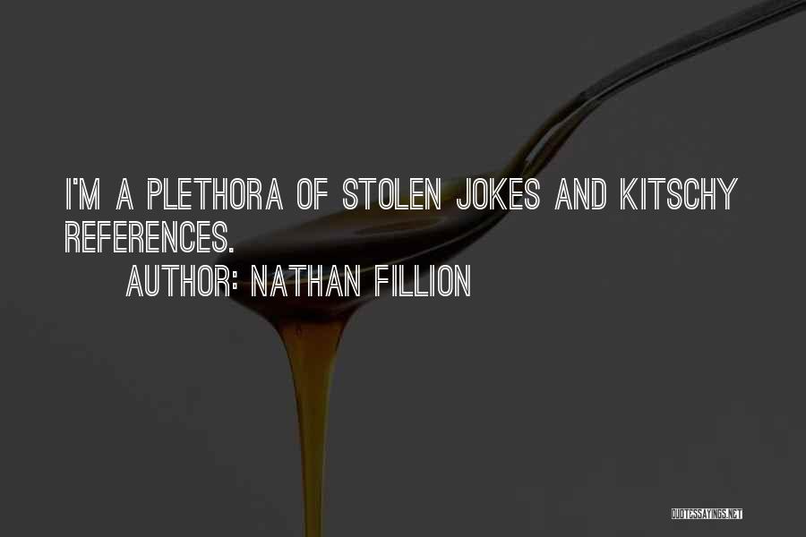 Nathan Fillion Quotes: I'm A Plethora Of Stolen Jokes And Kitschy References.